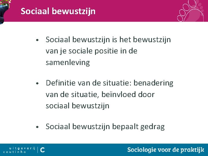 Sociaal bewustzijn • Sociaal bewustzijn is het bewustzijn van je sociale positie in de