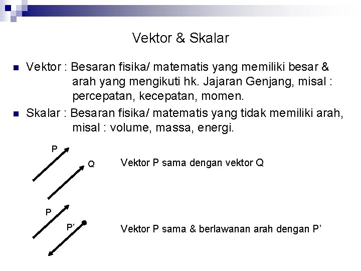 Vektor & Skalar n n Vektor : Besaran fisika/ matematis yang memiliki besar &