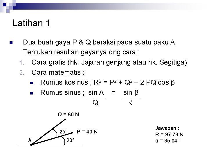 Latihan 1 n Dua buah gaya P & Q beraksi pada suatu paku A.