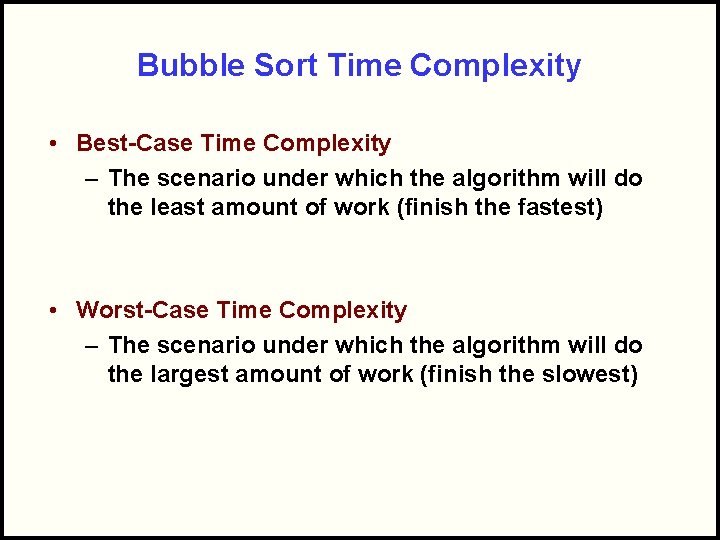 Bubble Sort Time Complexity • Best-Case Time Complexity – The scenario under which the