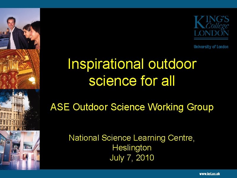 Inspirational outdoor science for all ASE Outdoor Science Working Group National Science Learning Centre,