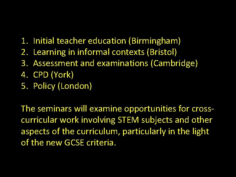 1. 2. 3. 4. 5. Initial teacher education (Birmingham) Learning in informal contexts (Bristol)