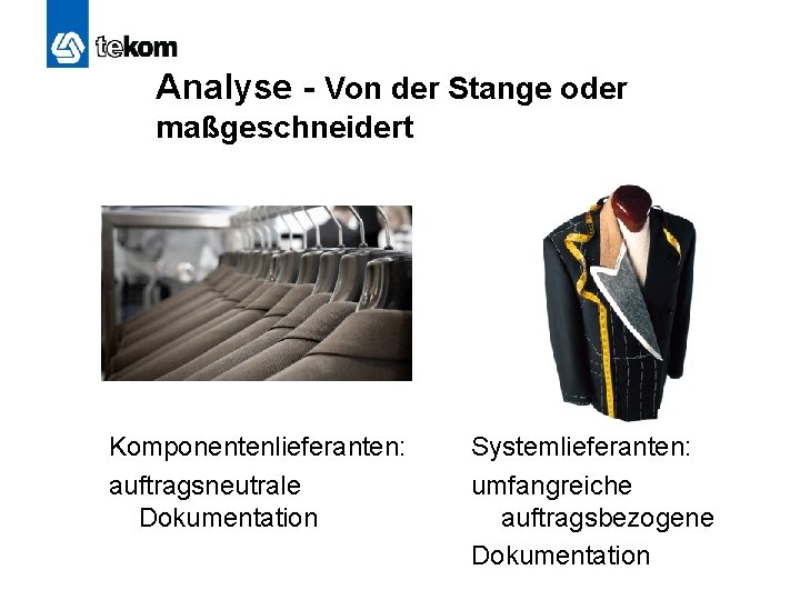 Analyse - Von der Stange oder maßgeschneidert Komponentenlieferanten: auftragsneutrale Dokumentation Systemlieferanten: umfangreiche auftragsbezogene Dokumentation