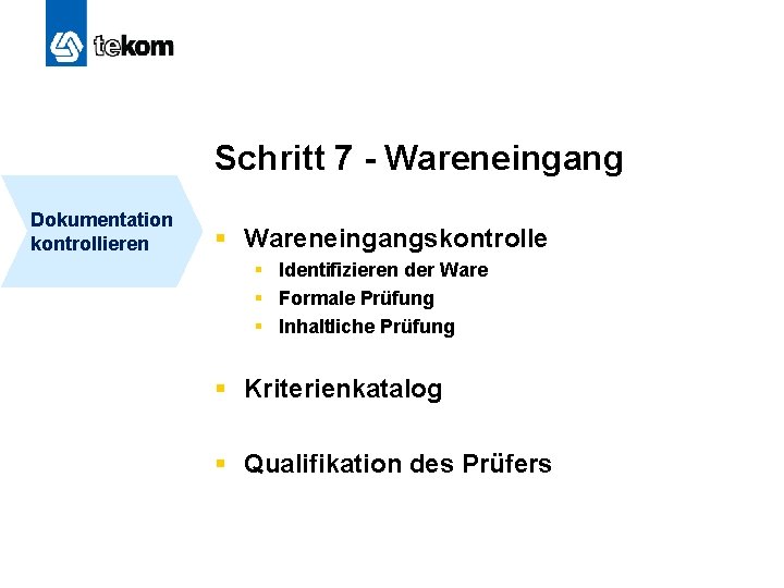 Schritt 7 - Wareneingang Dokumentation kontrollieren § Wareneingangskontrolle § Identifizieren der Ware § Formale