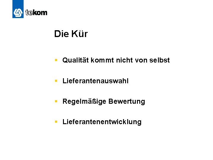 Die Kür § Qualität kommt nicht von selbst § Lieferantenauswahl § Regelmäßige Bewertung §