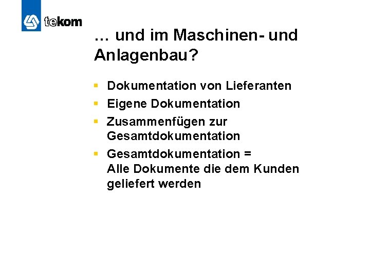 … und im Maschinen- und Anlagenbau? § Dokumentation von Lieferanten § Eigene Dokumentation §