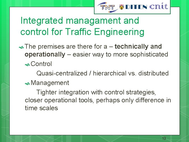 13 Integrated managament and control for Traffic Engineering The premises are there for a