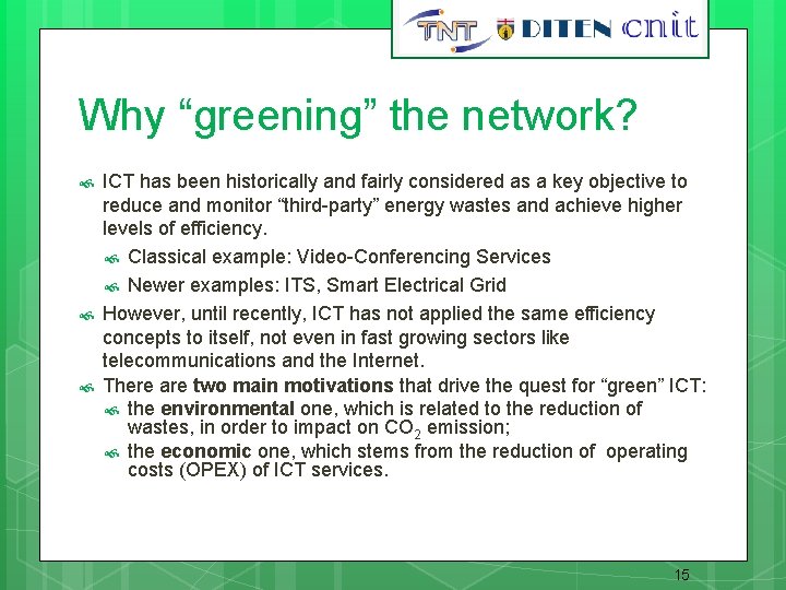 15 Why “greening” the network? ICT has been historically and fairly considered as a