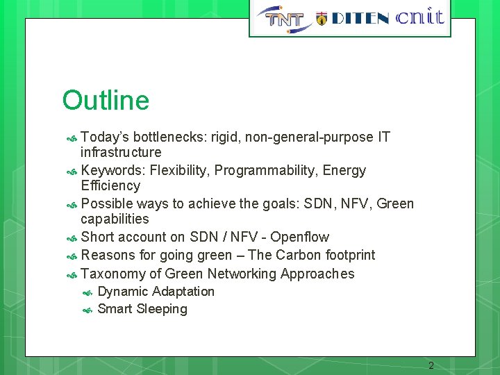 Outline Today’s bottlenecks: rigid, non-general-purpose IT infrastructure Keywords: Flexibility, Programmability, Energy Efficiency Possible ways