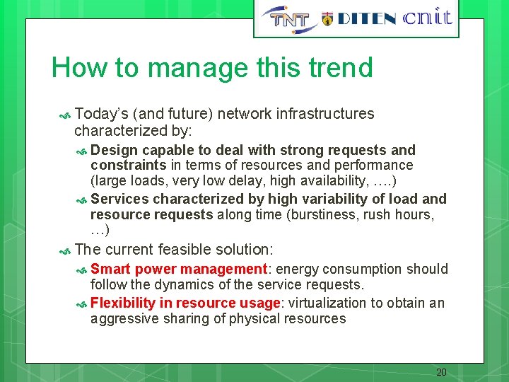 20 How to manage this trend Today’s (and future) network infrastructures characterized by: Design