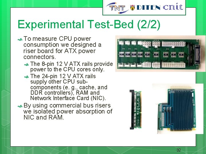 Experimental Test-Bed (2/2) To measure CPU power consumption we designed a riser board for