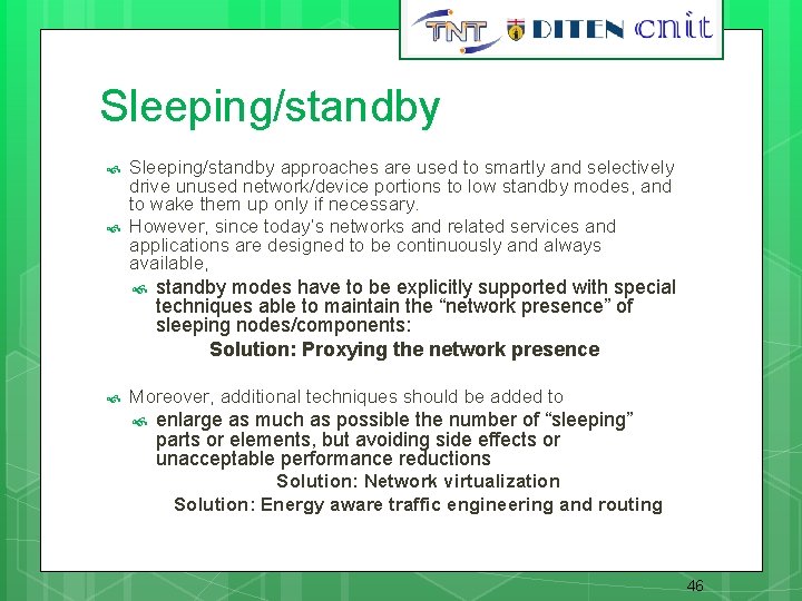 46 Sleeping/standby approaches are used to smartly and selectively drive unused network/device portions to