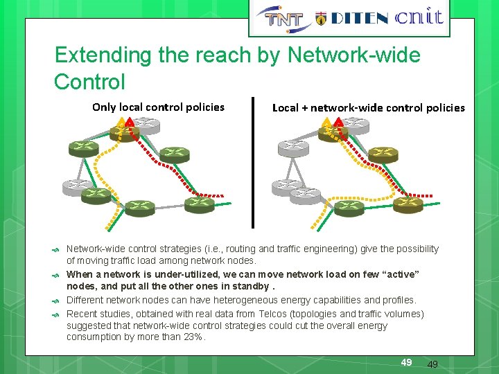 49 Extending the reach by Network-wide Control Only local control policies Local + network-wide