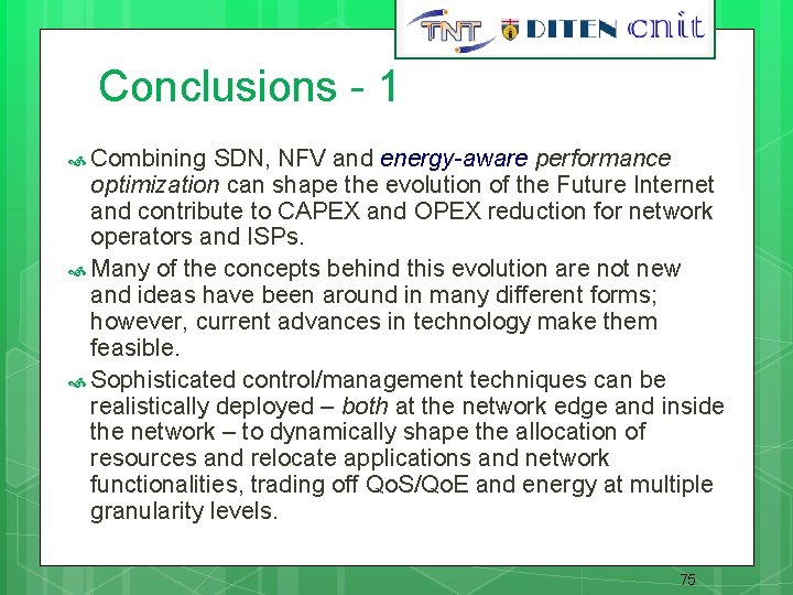 75 Conclusions - 1 Combining SDN, NFV and energy-aware performance optimization can shape the