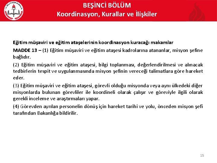 BEŞİNCİ BÖLÜM Koordinasyon, Kurallar ve İlişkiler Eğitim müşaviri ve eğitim ataşelerinin koordinasyon kuracağı makamlar