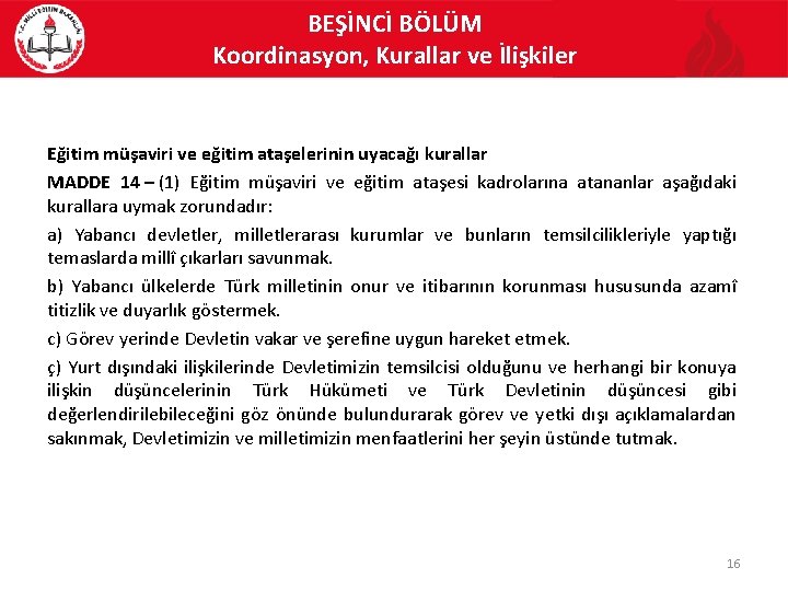 BEŞİNCİ BÖLÜM Koordinasyon, Kurallar ve İlişkiler Eğitim müşaviri ve eğitim ataşelerinin uyacağı kurallar MADDE