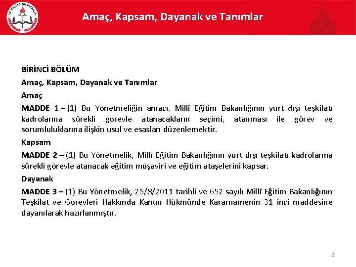 Amaç, Kapsam, Dayanak ve Tanımlar BİRİNCİ BÖLÜM Amaç, Kapsam, Dayanak ve Tanımlar Amaç MADDE