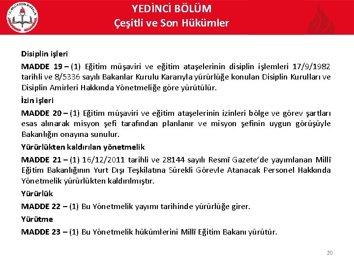 YEDİNCİ BÖLÜM Çeşitli ve Son Hükümler Disiplin işleri MADDE 19 – (1) Eğitim müşaviri