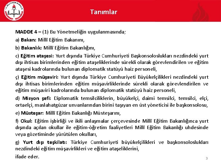 Tanımlar MADDE 4 – (1) Bu Yönetmeliğin uygulanmasında; a) Bakan: Millî Eğitim Bakanını, b)