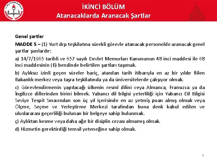 İKİNCİ BÖLÜM Atanacaklarda Aranacak Şartlar Genel şartlar MADDE 5 – (1) Yurt dışı teşkilatına