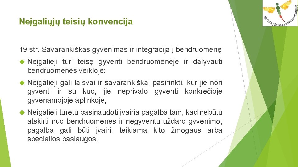 Neįgaliųjų teisių konvencija 19 str. Savarankiškas gyvenimas ir integracija į bendruomenę Neįgalieji turi teisę