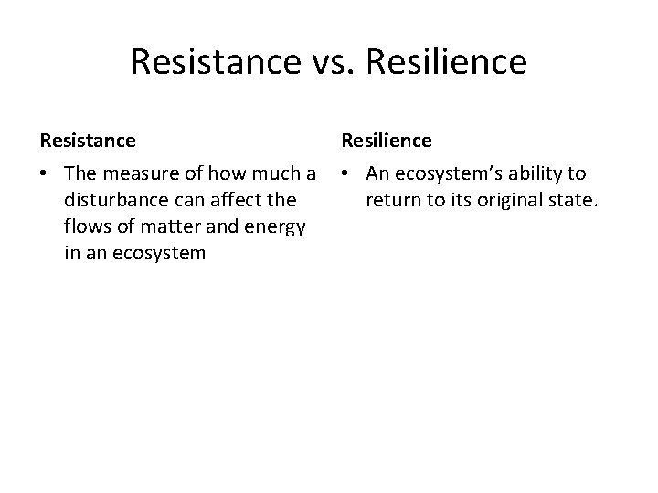 Resistance vs. Resilience Resistance Resilience • The measure of how much a disturbance can