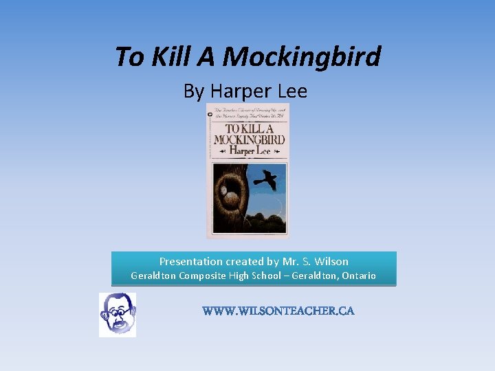 To Kill A Mockingbird By Harper Lee Presentation created by Mr. S. Wilson Geraldton