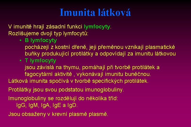 Imunita látková V imunitě hrají zásadní funkci lymfocyty. Rozlišujeme dvojí typ lymfocytů: • B