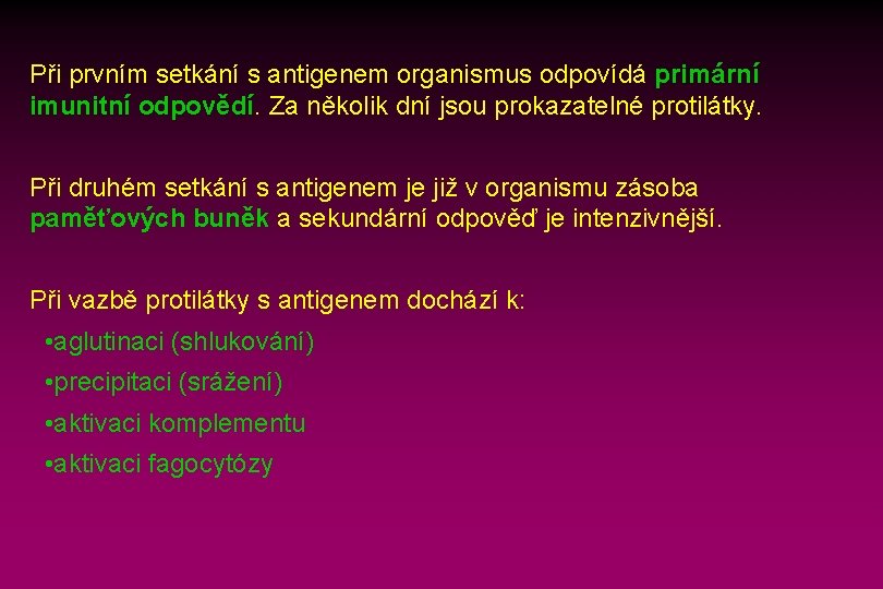 Při prvním setkání s antigenem organismus odpovídá primární imunitní odpovědí. Za několik dní jsou