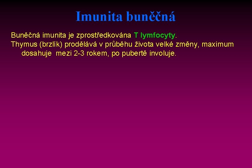 Imunita buněčná Buněčná imunita je zprostředkována T lymfocyty. Thymus (brzlík) prodělává v průběhu života