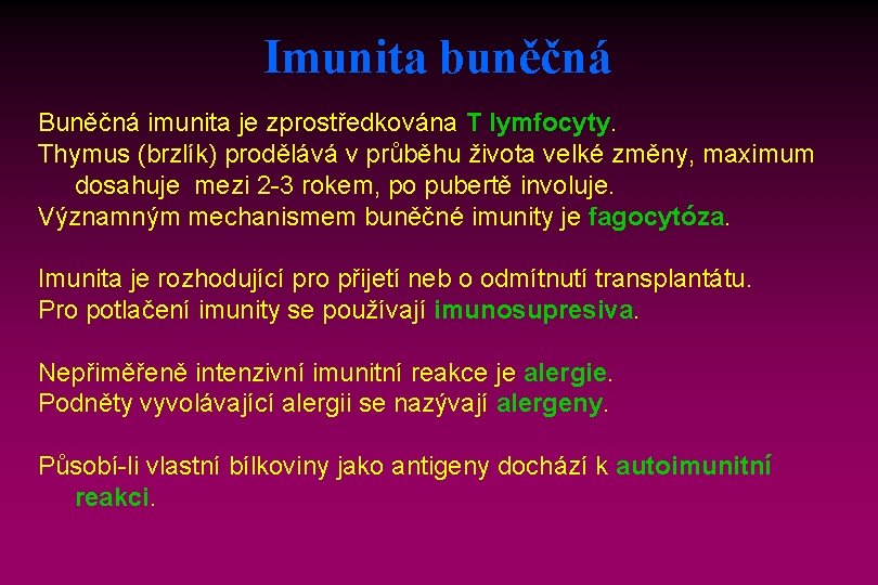 Imunita buněčná Buněčná imunita je zprostředkována T lymfocyty. Thymus (brzlík) prodělává v průběhu života