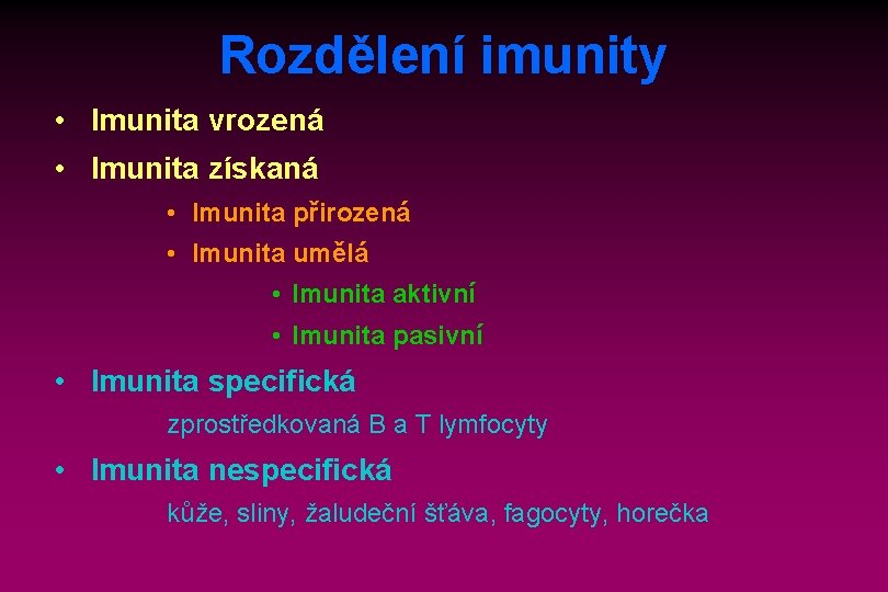 Rozdělení imunity • Imunita vrozená • Imunita získaná • Imunita přirozená • Imunita umělá