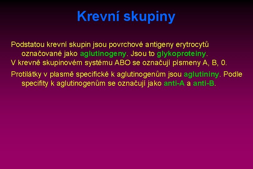 Krevní skupiny Podstatou krevní skupin jsou povrchové antigeny erytrocytů označované jako aglutinogeny. Jsou to