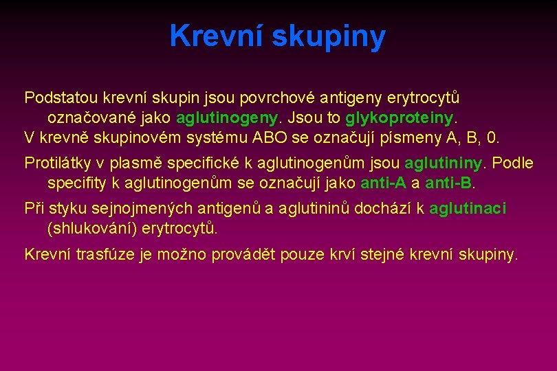 Krevní skupiny Podstatou krevní skupin jsou povrchové antigeny erytrocytů označované jako aglutinogeny. Jsou to