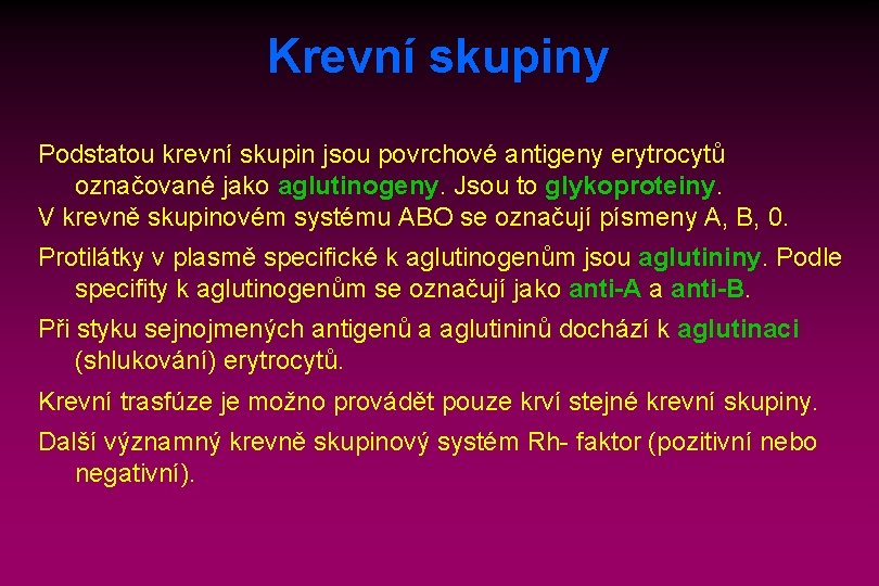 Krevní skupiny Podstatou krevní skupin jsou povrchové antigeny erytrocytů označované jako aglutinogeny. Jsou to