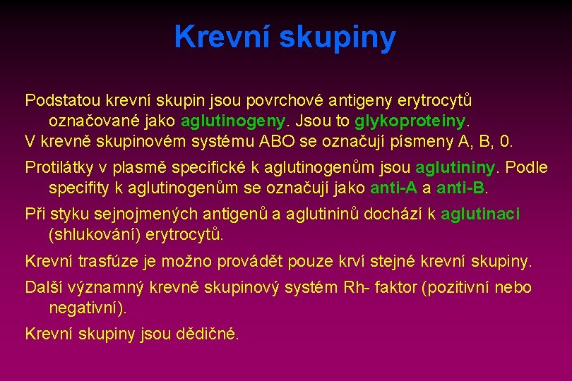 Krevní skupiny Podstatou krevní skupin jsou povrchové antigeny erytrocytů označované jako aglutinogeny. Jsou to