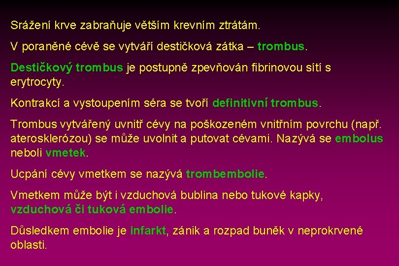 Srážení krve zabraňuje větším krevním ztrátám. V poraněné cévě se vytváří destičková zátka –