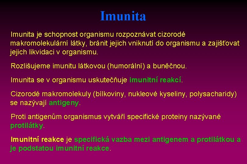 Imunita je schopnost organismu rozpoznávat cizorodé makromolekulární látky, bránit jejich vniknutí do organismu a