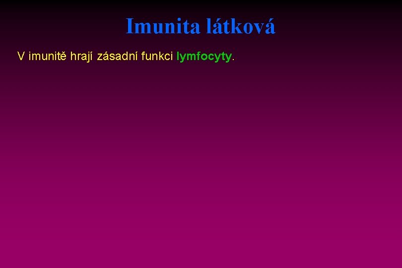 Imunita látková V imunitě hrají zásadní funkci lymfocyty. 