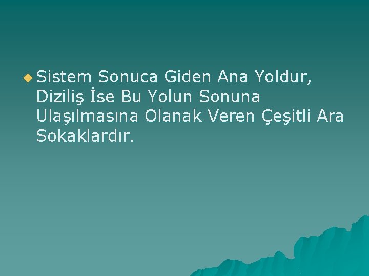 u Sistem Sonuca Giden Ana Yoldur, Diziliş İse Bu Yolun Sonuna Ulaşılmasına Olanak Veren