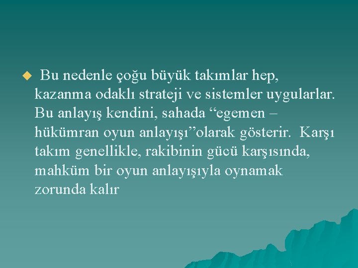 u Bu nedenle çoğu büyük takımlar hep, kazanma odaklı strateji ve sistemler uygularlar. Bu