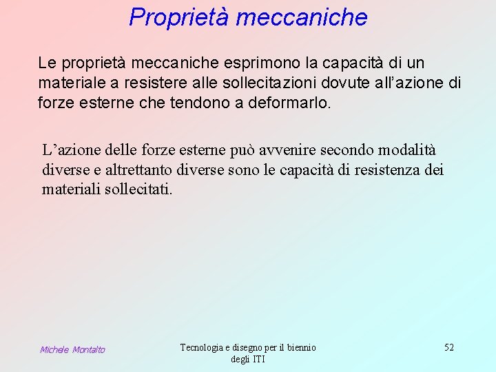 Proprietà meccaniche Le proprietà meccaniche esprimono la capacità di un materiale a resistere alle