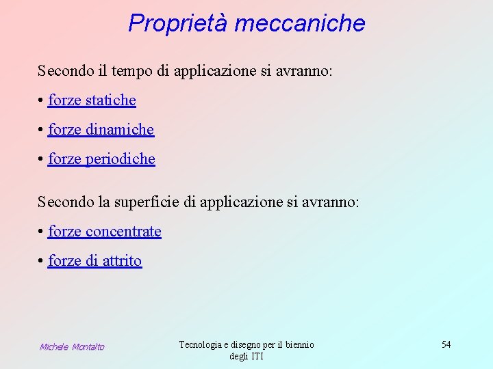 Proprietà meccaniche Secondo il tempo di applicazione si avranno: • forze statiche • forze