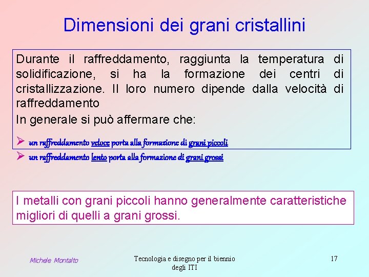 Dimensioni dei grani cristallini Durante il raffreddamento, raggiunta la temperatura di solidificazione, si ha