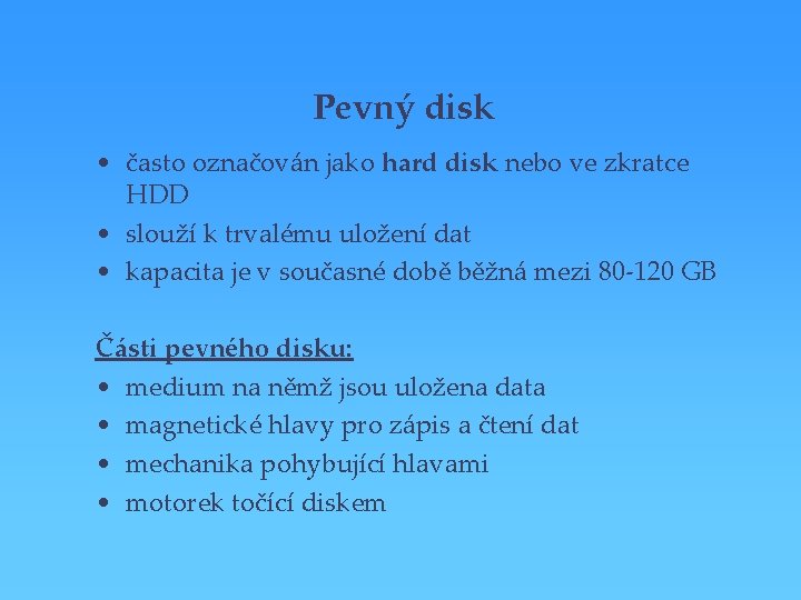 Pevný disk • často označován jako hard disk nebo ve zkratce HDD • slouží