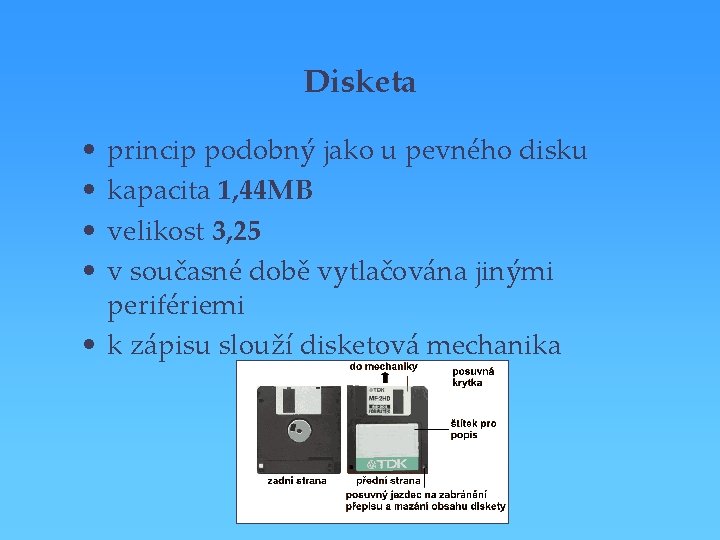 Disketa • • princip podobný jako u pevného disku kapacita 1, 44 MB velikost