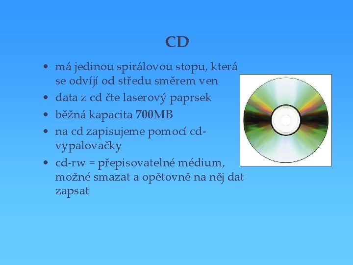 CD • má jedinou spirálovou stopu, která se odvíjí od středu směrem ven •