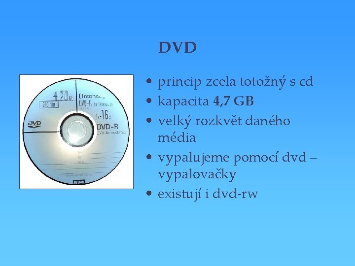 DVD • princip zcela totožný s cd • kapacita 4, 7 GB • velký