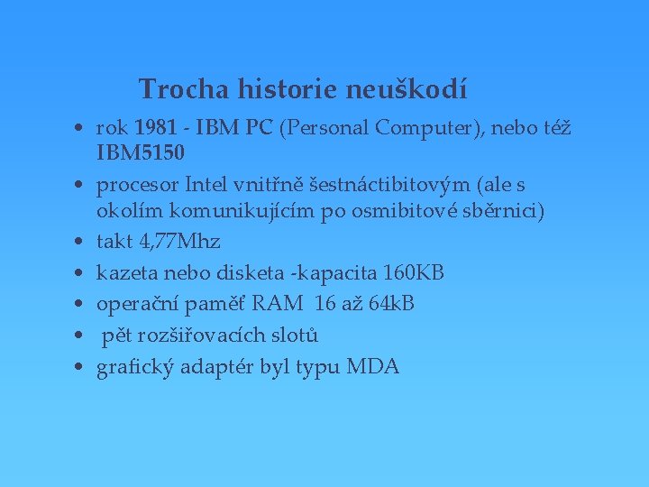 Trocha historie neuškodí • rok 1981 - IBM PC (Personal Computer), nebo též IBM