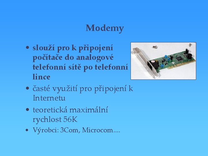 Modemy • slouží pro k připojení počítače do analogové telefonní sítě po telefonní lince